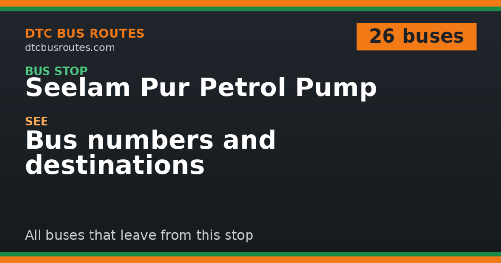 Buses from Seelam Pur Petrol Pump: All 26 Numbers & Destinations